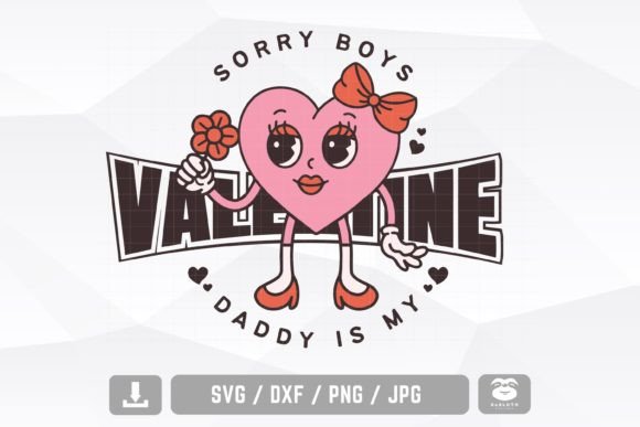 Crafting Love: Sorry Boys Daddy is My Valentine Svg for Graphics