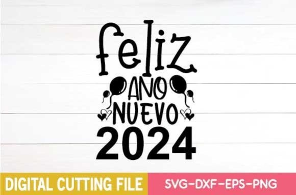 Feliz Ano Nuevo 2024 Svg: A Versatile Graphic for Crafts and Marketing