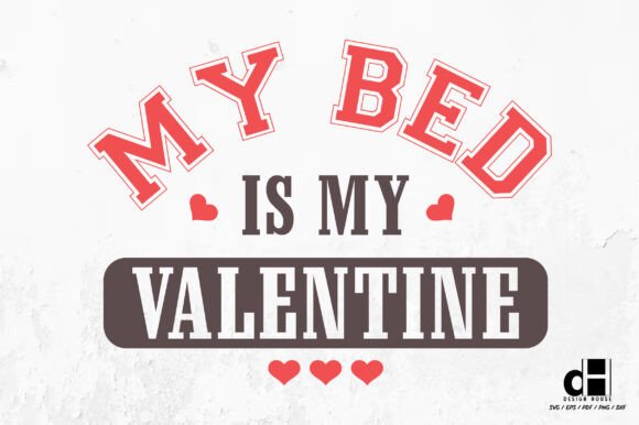 Funny My Bed is My Valentine SVG PNG for Creative Crafts
