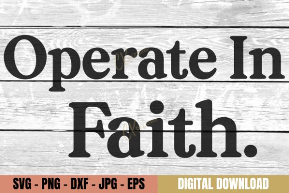 Operate in Faith Uplifting SVG for Graphics and Crafts