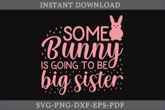 Some Bunny is Going to Be Big Sister SVG: A Perfect Graphics and Crafts Asset